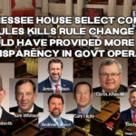 Tennessee House Select Committee On Rules Kills Rule Change That Would Have Provided More Transparency In Government Operations