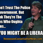 If You Don’t Trust The Police Or The Government, But Still Think They’re The Only Ones Who Oughta Have Guns... YOU MIGHT BE A LIBERAL - Jeff Foxworthy meme