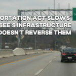 Transportation Act Slows Tennessee's Infrastructure Needs, Doesn't Reverse Them