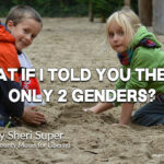 What If I Told You There’s Only 2 Genders?