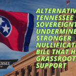 Alternative Tennessee Sovereignty Bill Undermines Stronger Nullification Bill That Has Grassroots Support