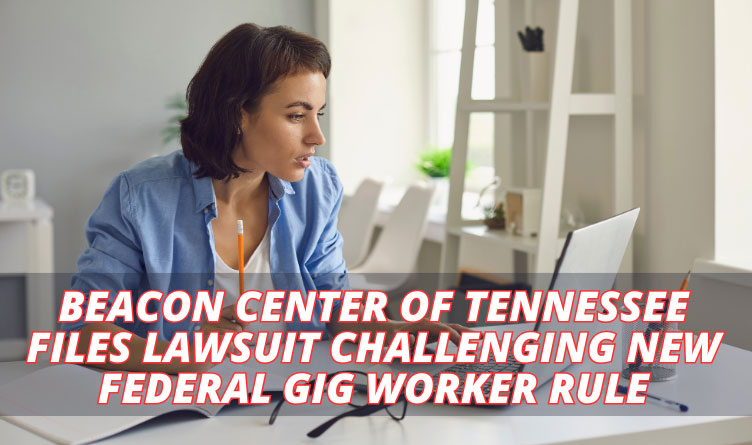 Beacon Center Of Tennessee Files Lawsuit Challenging New Federal Gig Worker Rule