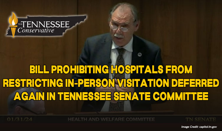 Bill Prohibiting Hospitals From Restricting In-Person Visitation Deferred Again In Tennessee Senate Committee