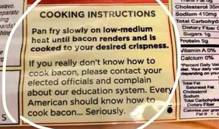 If You Really Don't Know How To Cook Bacon, Contact Your Elected Officials And Complain About The Education System. Every American Should Know How To Cook Bacon... Seriously - Meme