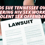 Feds Sue Tennessee Over Registering HIV Sex Workers As Violent Sex Offenders