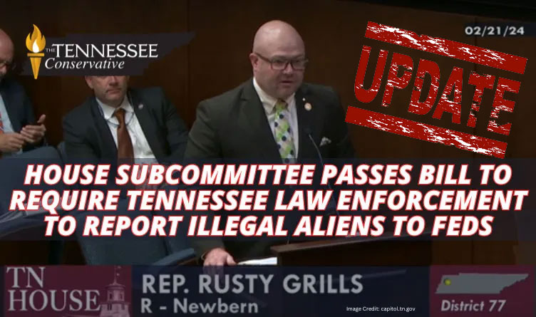 House Subcommittee Passes Bill To Require Tennessee Law Enforcement To Report Illegal Aliens To Feds (Update 2.27.24)