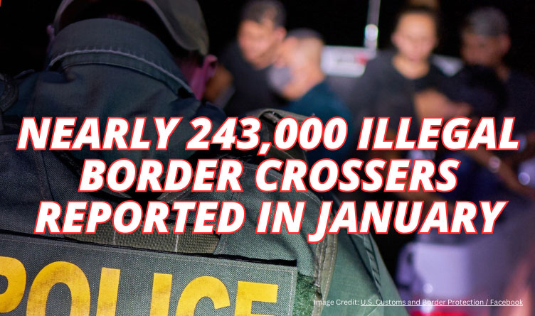 Nearly 243,000 Illegal Border Crossers Reported In January