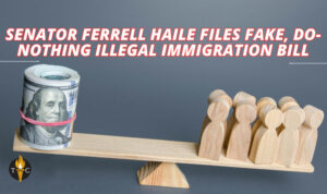 Senator Ferrell Haile Files Fake, Do-Nothing Illegal Immigration Bill