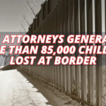 State Attorneys General Say More Than 85,000 Children Lost At Border