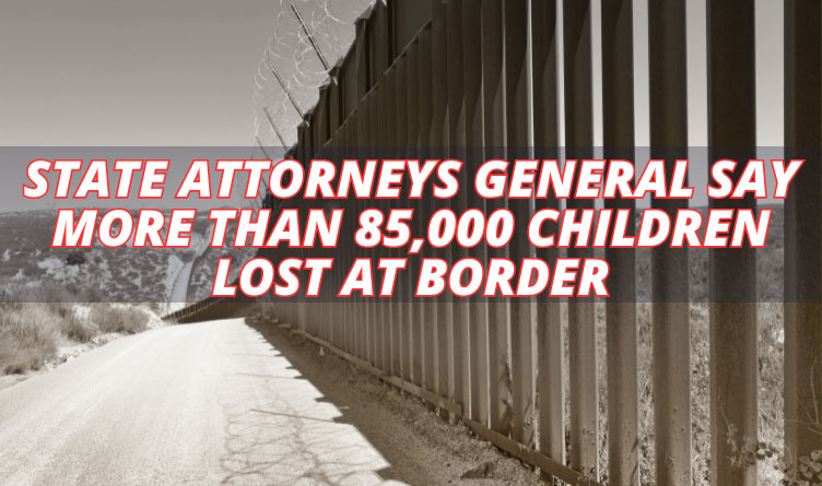 State Attorneys General Say More Than 85,000 Children Lost At Border