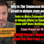 Why is The Tennessee Holler STILL afraid to debate state policy? Feds to Mass Transport Thousands of Illegal Aliens to Tennessee... State GOP Does Nothing Trans Prayer on TN House Floor... TNGOP Pushes Digital Currency & Red Flag Gun Laws & More In The Tennessee Conservative’s Big 7 Weekend Digest!