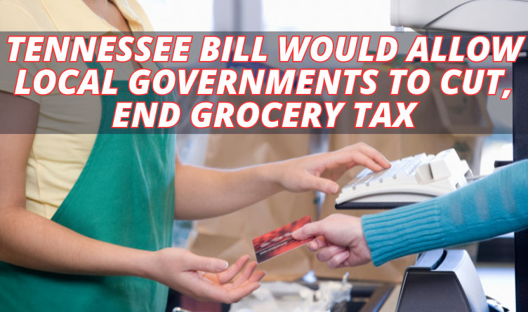 Tennessee Bill Would Allow Local Governments To Cut, End Grocery Tax