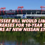 Tennessee Bill Would Limit PSL Increases For 10-Year Seat Holders At New Nissan Stadium