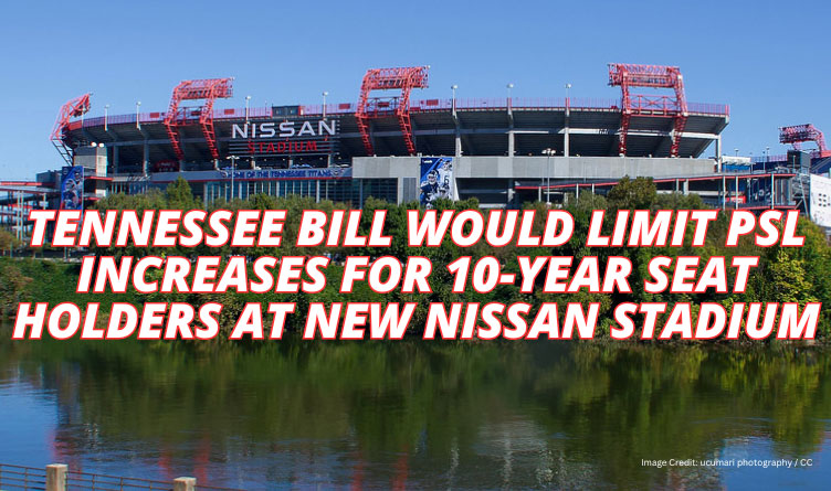 Tennessee Bill Would Limit PSL Increases For 10-Year Seat Holders At New Nissan Stadium