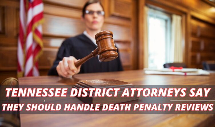 Tennessee DAs Say They Should Handle Death Penalty Reviews