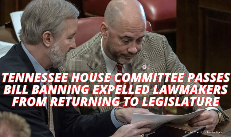 Tennessee House Committee Passes Bill Banning Expelled Lawmakers From Returning To Legislature