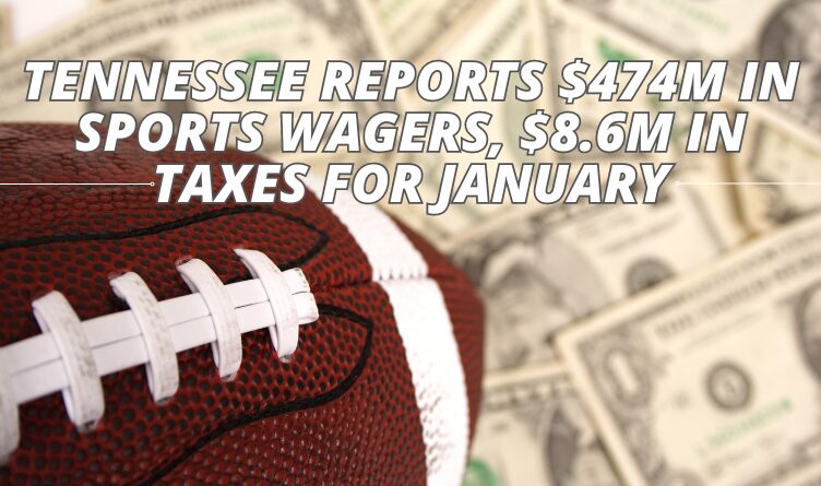 Tennessee Reports $474M In Sports Wagers, $8.6M In Taxes For January