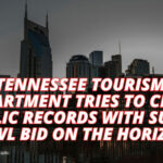 Tennessee Tourism Department Tries To Close Public Records With Super Bowl Bid On The Horizon