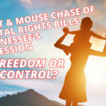 The Cat & Mouse Chase Of Parental Rights Bills In Tennessee's 2024 Session - Freedom Or Control?