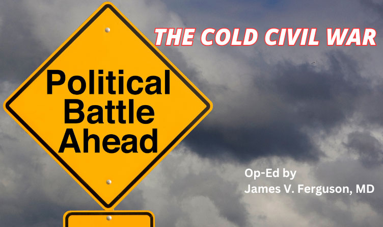 The Cold Civil War (Op-Ed By James V. Ferguson, MD)