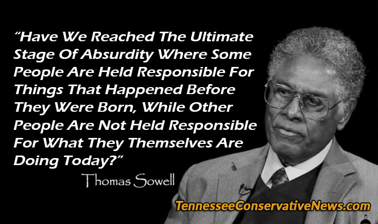 “Have We Reached The Ultimate Stage Of Absurdity Where Some People Are Held Responsible For Things That Happened Before They Were Born, While Other People Are Not Held Responsible For What They Themselves Are Doing Today?” ~ Thomas Sowell Quote Meme