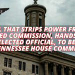 Bill That Strips Power From Elected Commission, Hands It To An Unelected Official, To Be Heard In Tennessee House Committee