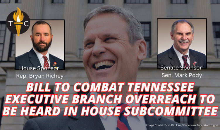 Bill To Combat Tennessee Executive Branch Overreach To Be Heard In House Subcommittee