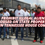 Bill To Prohibit Illegal Aliens From Being Housed On State Property To Be Heard In Tennessee House Committee
