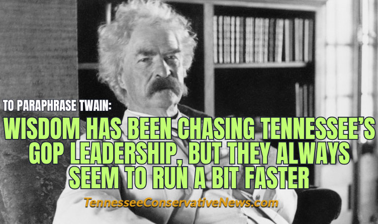 To Paraphrase Twain: Wisdom Has Been Chasing Tennessee's GOP Leadership, But They Always Seem To Run A Bit Faster - Mark Twain quote meme