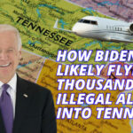 How Biden Is Likely Flying Thousands Of Illegal Aliens Into Tennessee