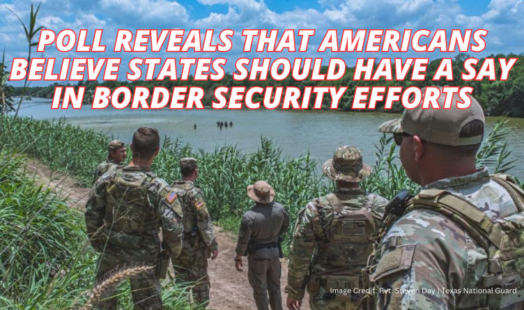 Poll Reveals That Americans Believe States Should Have A Say In Border Security Efforts