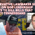 Conservative Lawmaker Sounds Alarm On GOP Leadership Efforts To Kill Bills That Protect Tennesseans