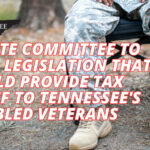 Senate Committee To Hear Legislation That Would Provide Tax Relief To Tennessee's Disabled Veterans