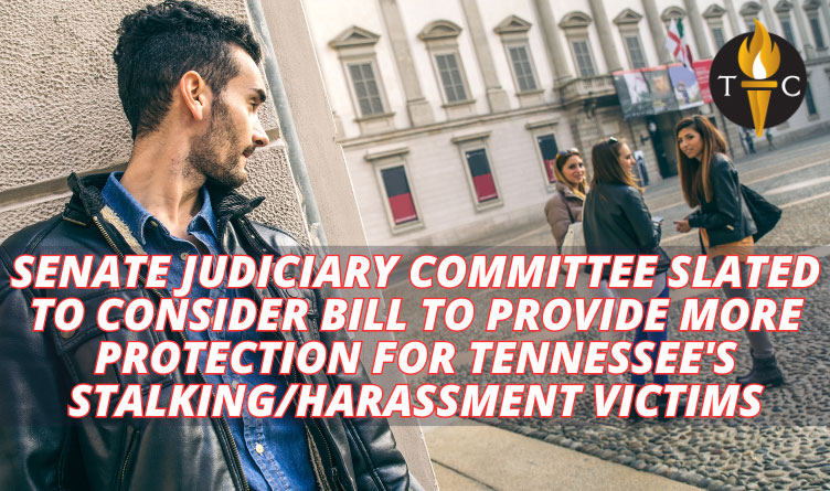 Senate Judiciary Committee Slated To Consider Bill To Provide More Protection For Tennessee's Stalking/Harassment Victims