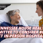 Tennessee House Health Committee To Consider Bill To Protect In-Person Hospital Visits