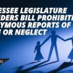 Tennessee Legislature Considers Bill Prohibiting Anonymous Reports Of Child Abuse Or Neglect