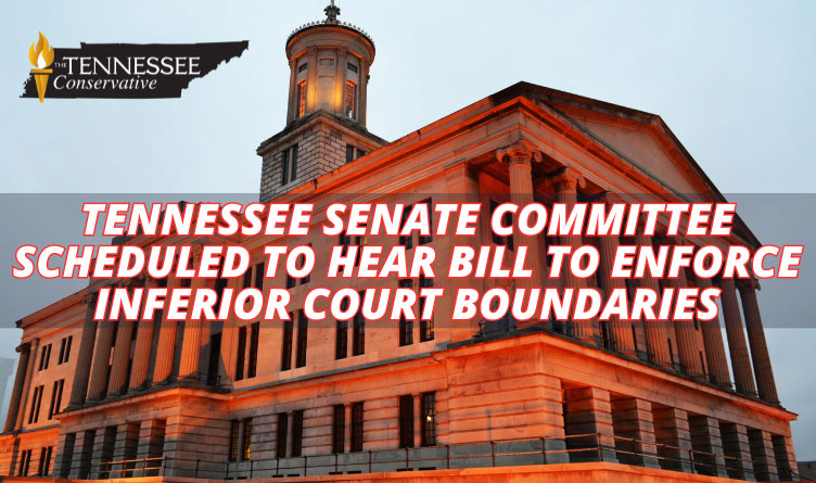 Tennessee Senate Committee Scheduled To Hear Bill To Enforce Inferior Court Boundaries