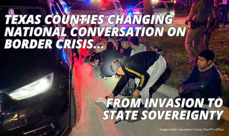 Texas Counties Changing National Conversation On Border Crisis From Invasion To State Sovereignty