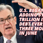U.S. Began Adding $1 Trillion In Debt Every Three Months In June
