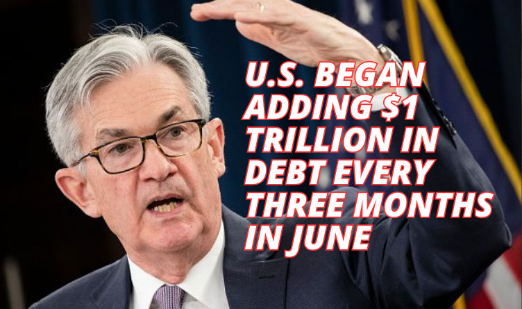 U.S. Began Adding $1 Trillion In Debt Every Three Months In June