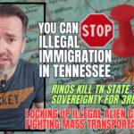 YOU Can STOP Illegal Immigration In TN! - RINOs Kill State Sovereignty Bill For 3rd Year - Locking Up Illegal Alien Criminals in TN + Fighting Mass Transportation & Mo' in The BIG 7!