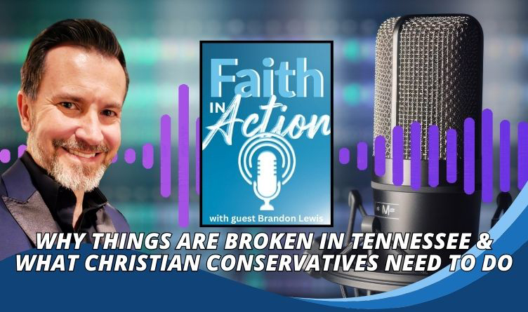 Why Things Are Broken In Tennessee & What Christian Conservatives Need To Do - Faith In Action Talk Radio