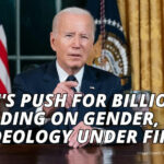 Biden's Push For Billions In Spending On Gender, Race Ideology Under Fire