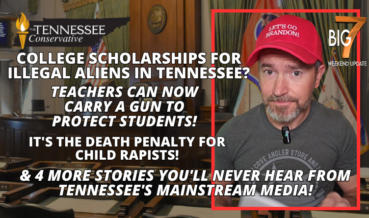 College Scholarships For Illegal Aliens In Tennessee? Teachers Can Now Carry A Gun To Protect Students! It's The Death Penalty for Child Rapists & 4 More Stories!