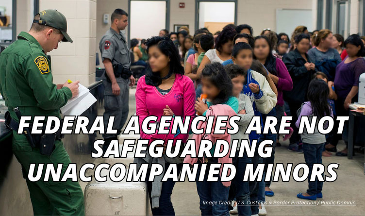 Federal Agencies Are Not Safeguarding Unaccompanied Minors