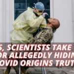 Feds, Scientists Take Fire For Allegedly Hiding COVID Origins Truth