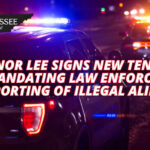 Governor Lee Signs New Tennessee Law Mandating Law Enforcement Reporting Of Illegal Aliens