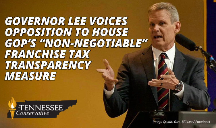 Governor Lee Voices Opposition To House GOP’s “Non-Negotiable” Franchise Tax Transparency Measure