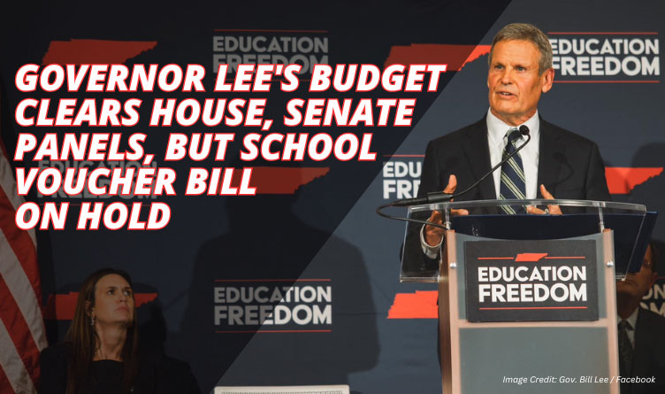 Governor Lee's Budget Clears House, Senate Panels, But School Voucher Bill On Hold