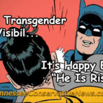 Happy Transgender Visibility Day... It's Happy Easter! He is risen. Batman slapping Robin meme